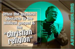 Das größte Hindernis zum biblischen Evangelium ist oft die „Christliche Religion“ 